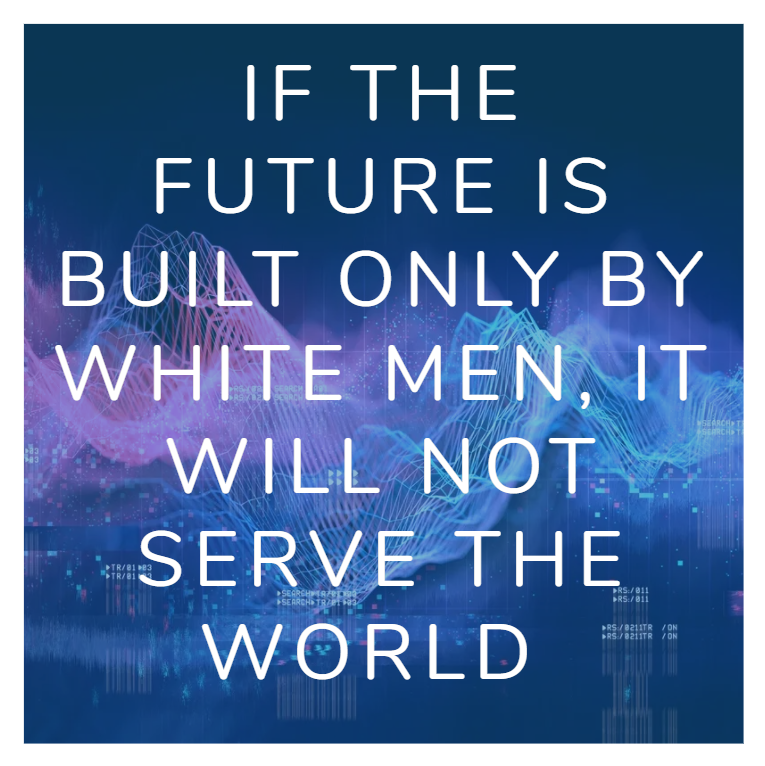 Diversity in tech. If the future is built only by white men it will not serve the world. text on blue and purple background