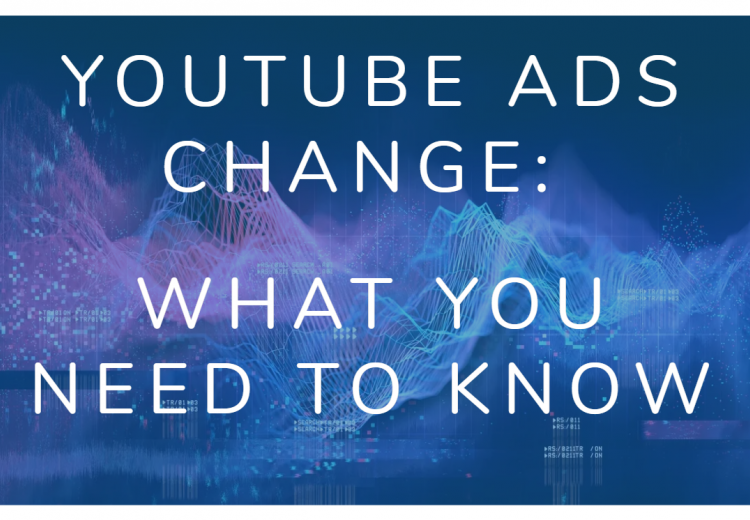YouTube Ads Change what you need to know 